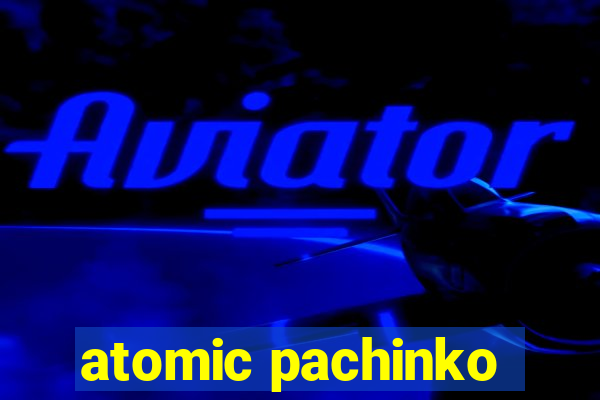 atomic pachinko